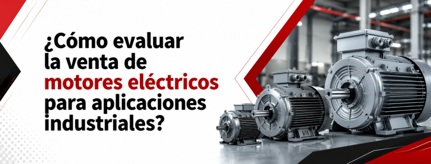 como-evaluar-la-venta-de-motores-electricos-para-aplicaciones-industriales