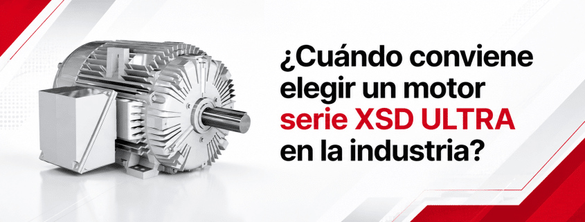 cuando-conviene-elegir-un-motor-serie-xsd-ultra